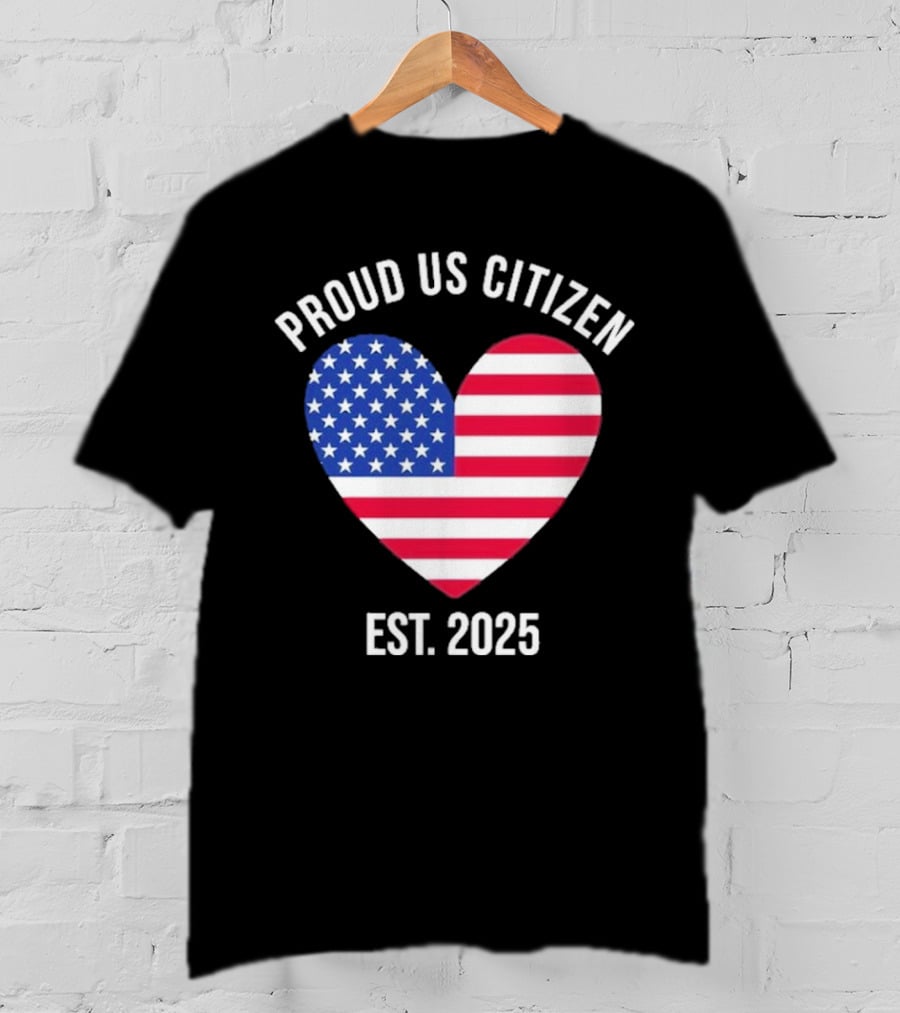 Proud US Citizen Heart USA Est. 2025 T-Shirt