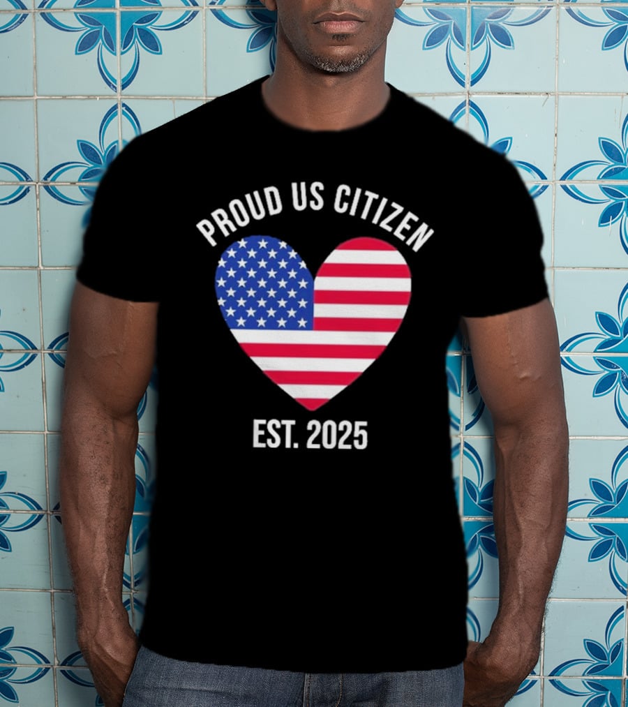 Proud US Citizen Heart USA Est. 2025 T-Shirt