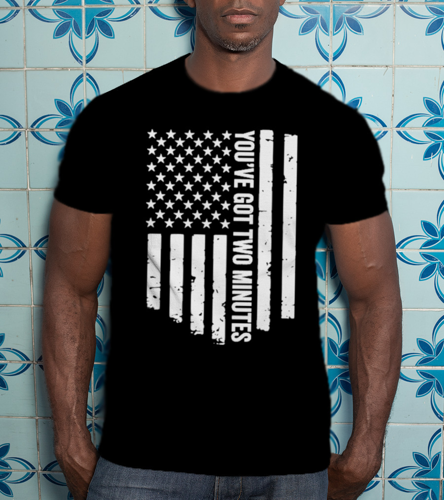 American Flag You’ve Got Two Minutes Political Saying T-Shirt