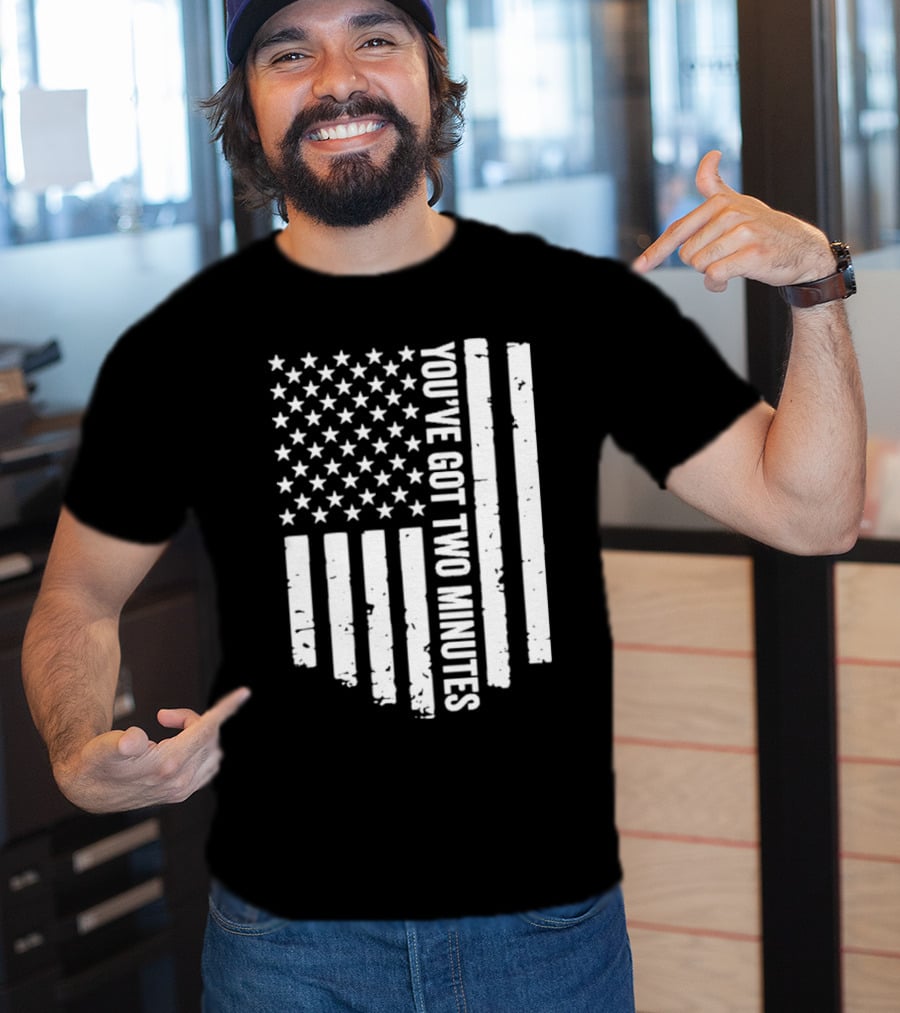 American Flag You’ve Got Two Minutes Political Saying T-Shirt