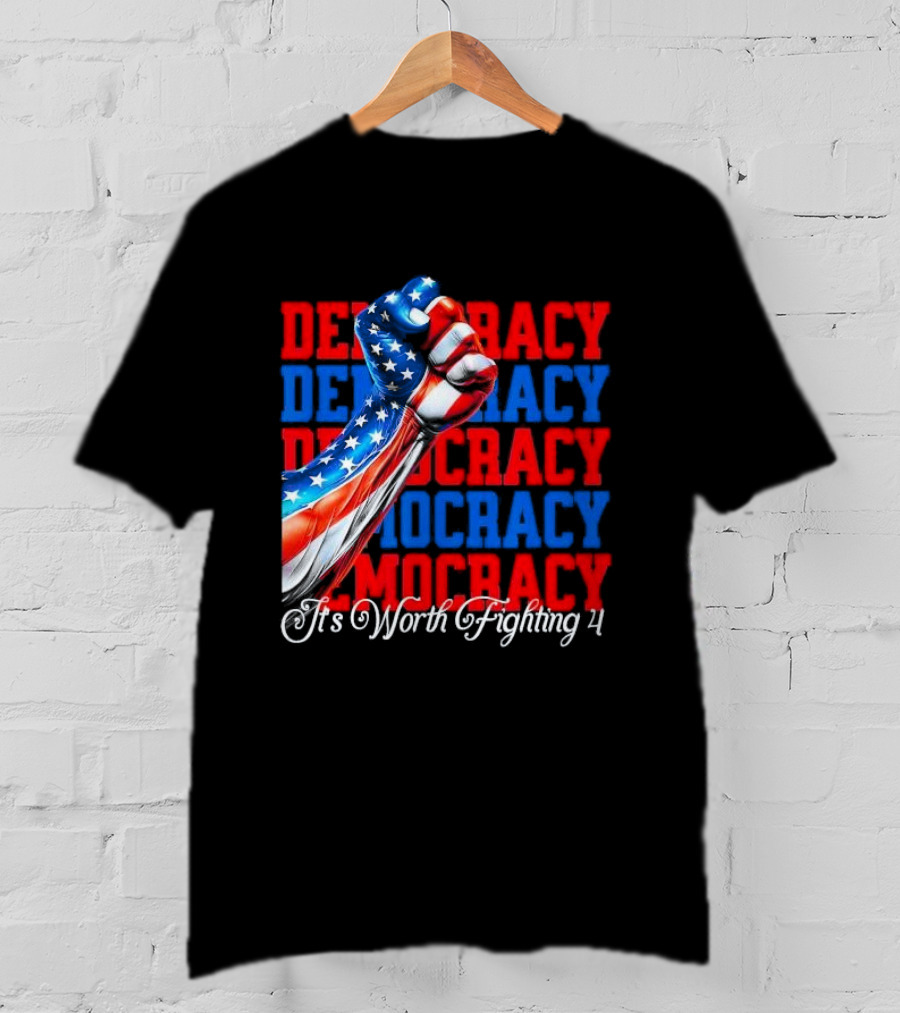 Democracy Fist It's Worth Fighting 4 America T-Shirt