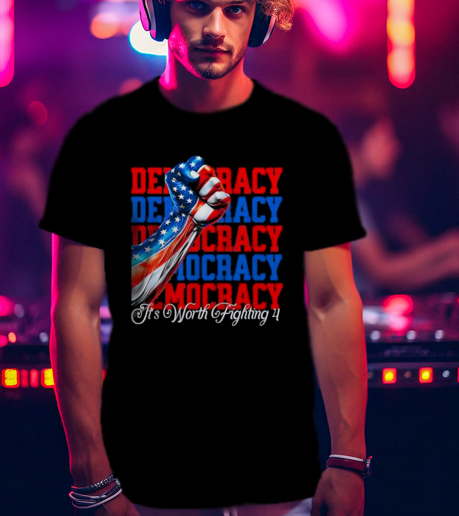 Democracy Fist It's Worth Fighting 4 America T-Shirt