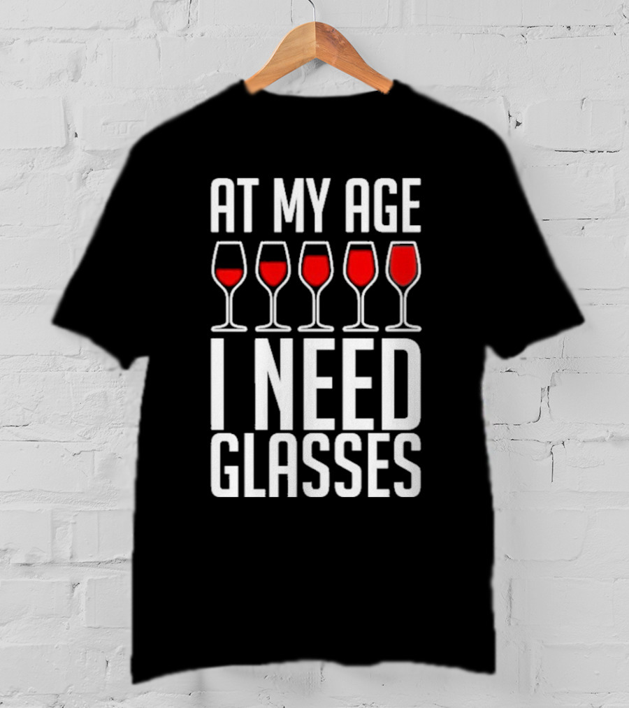 At My Age I Need Glasses Red Wine Humor T-Shirt