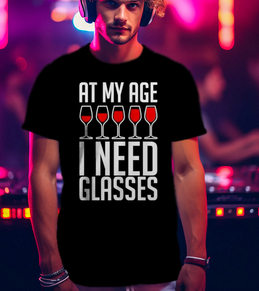At My Age I Need Glasses Red Wine Humor T-Shirt