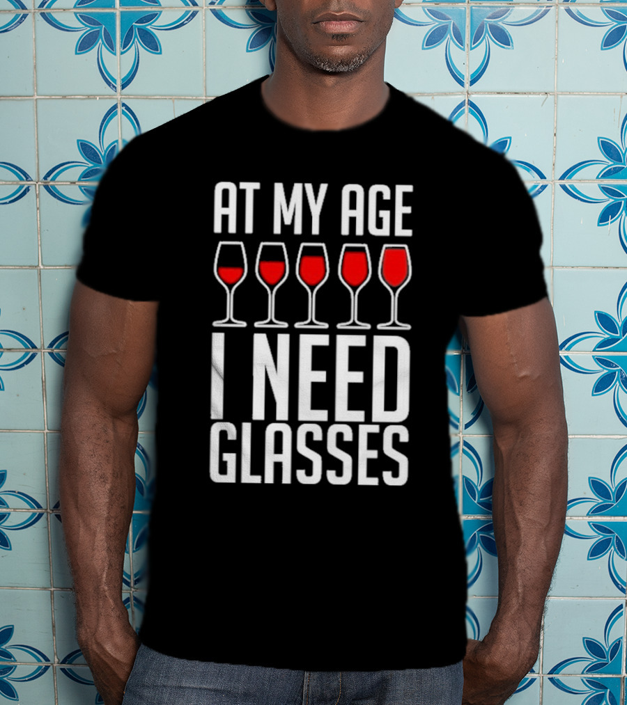 At My Age I Need Glasses Red Wine Humor T-Shirt