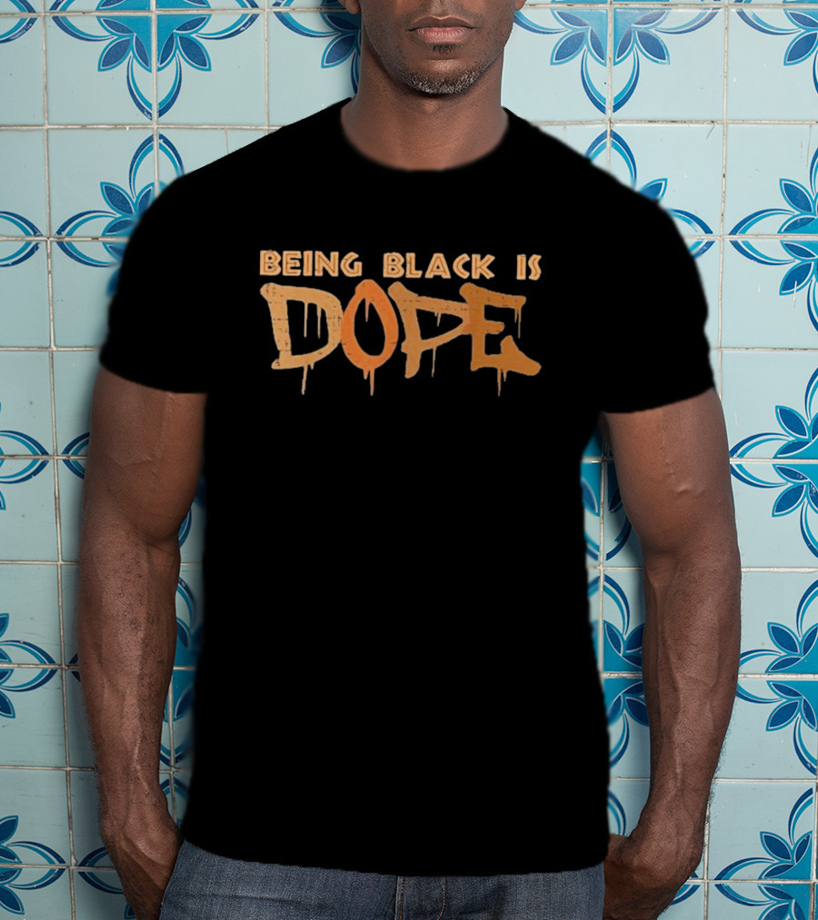 Being Black Is Dope T-Shirt
