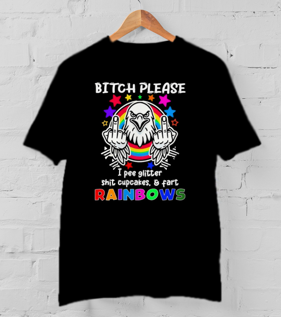 Bitch Please I Pee Glitter Shit Cupcakes Fart Rainbows T-Shirt