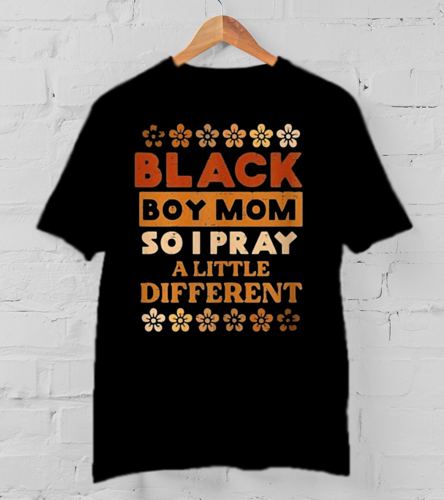 Black Boy Mom So I Pray A Little Different T-Shirt
