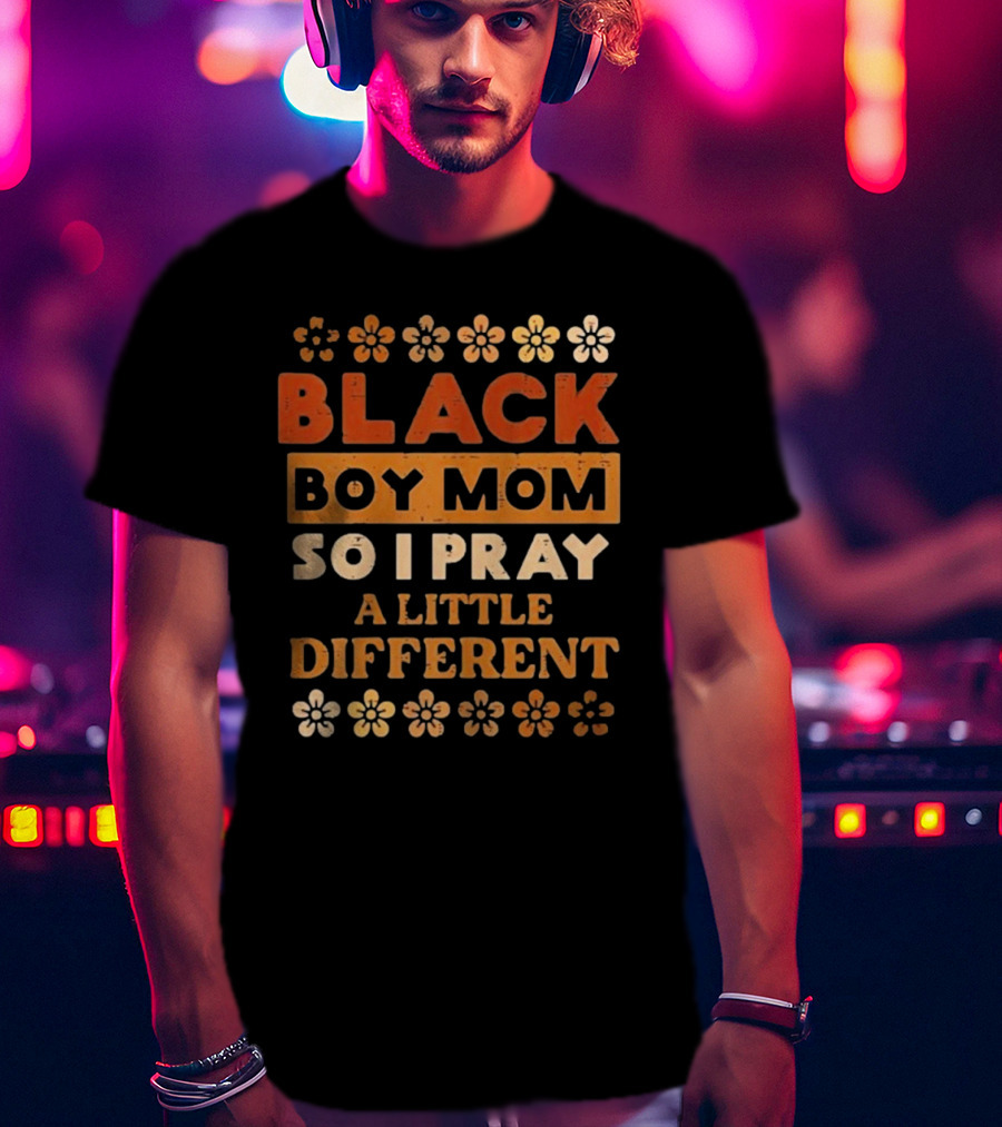 Black Boy Mom So I Pray A Little Different T-Shirt