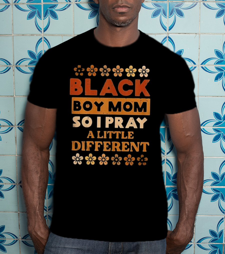Black Boy Mom So I Pray A Little Different T-Shirt