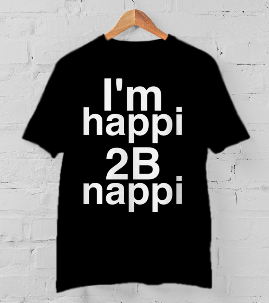 I'm Happi 2B Nappi Bobby Brown Influence T-Shirt