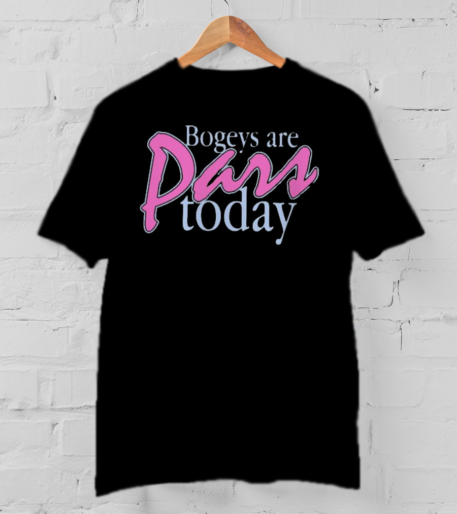 Bogeys Are Pars Today Golf Humor T-Shirt