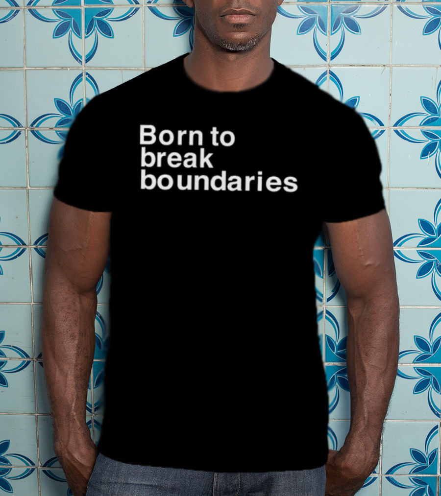 Born To Break Boundaries T-Shirt