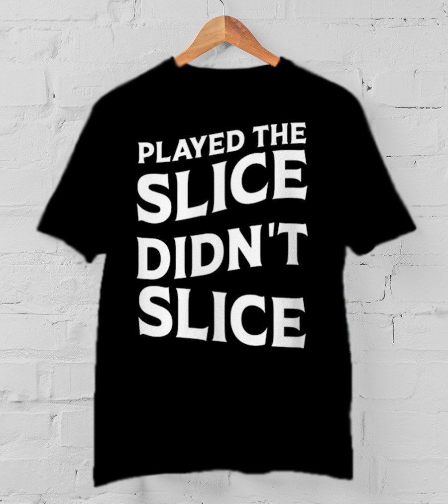 Breaking 100 Jerry Played The Slice Didn’t Slice T-Shirt