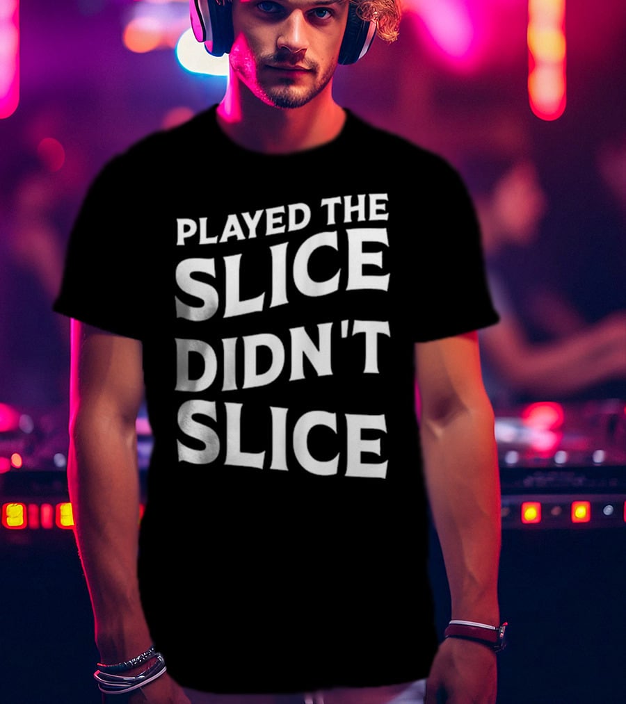 Breaking 100 Jerry Played The Slice Didn’t Slice T-Shirt