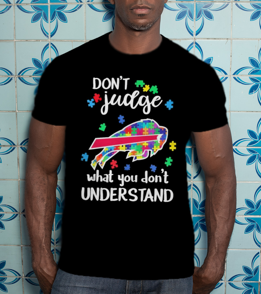 Buffalo Bills Autism Don’t Judge What You Don’t Understand T-Shirt