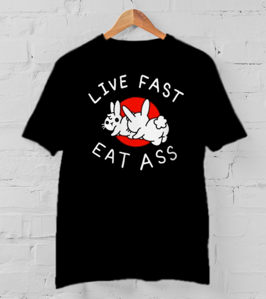 Bunny Live Fast Eat Ass T-Shirt