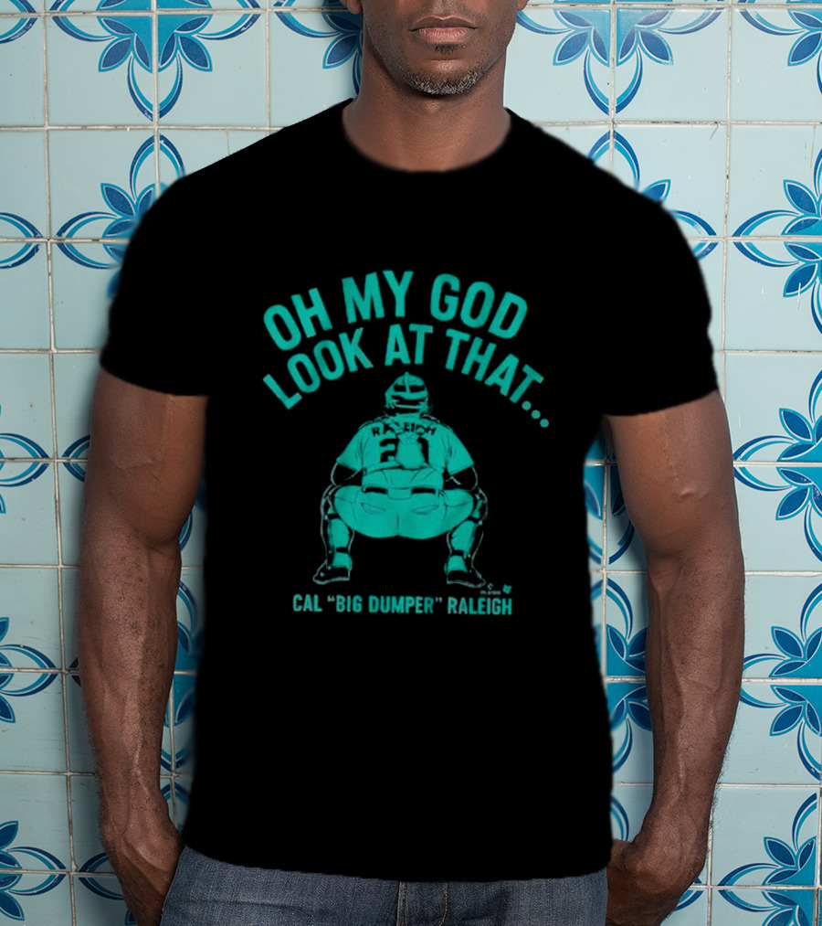 Cal Big Dumper Raleigh Oh My God Look At That T-Shirt