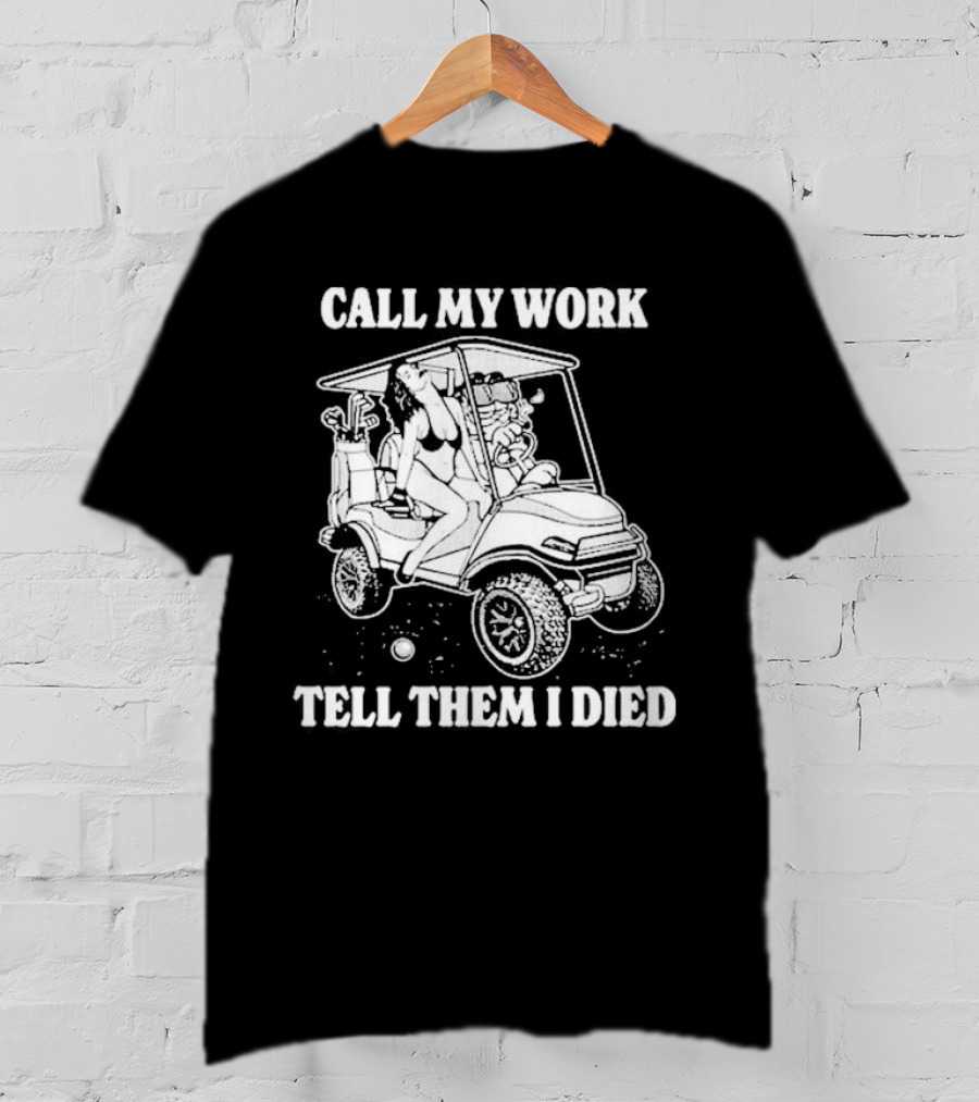 Call My Work Tell Them I Died T-Shirt
