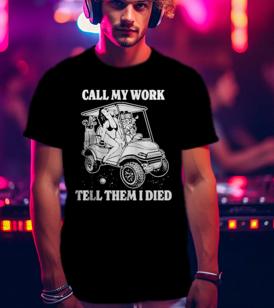 Call My Work Tell Them I Died T-Shirt