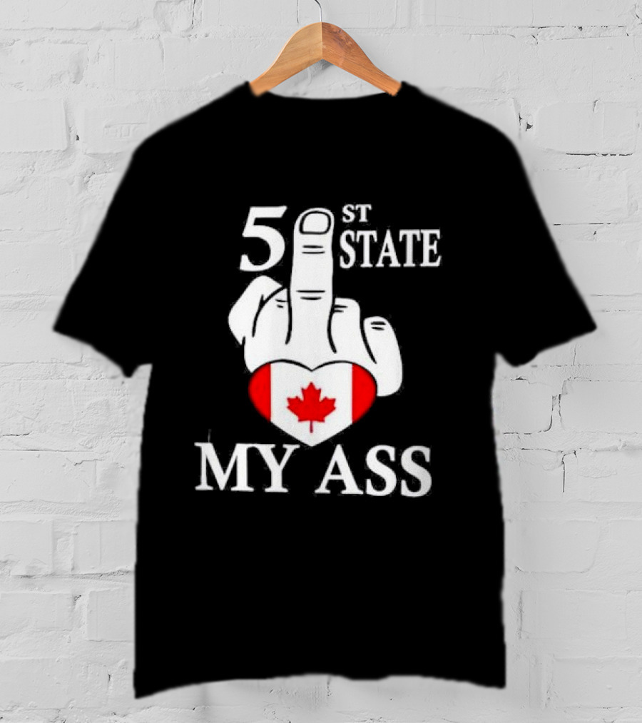 Canada 51 State My Ass T-Shirt