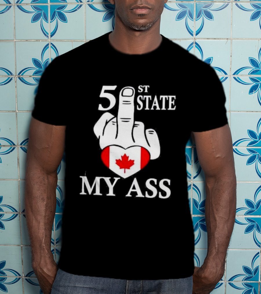 Canada 51 State My Ass T-Shirt