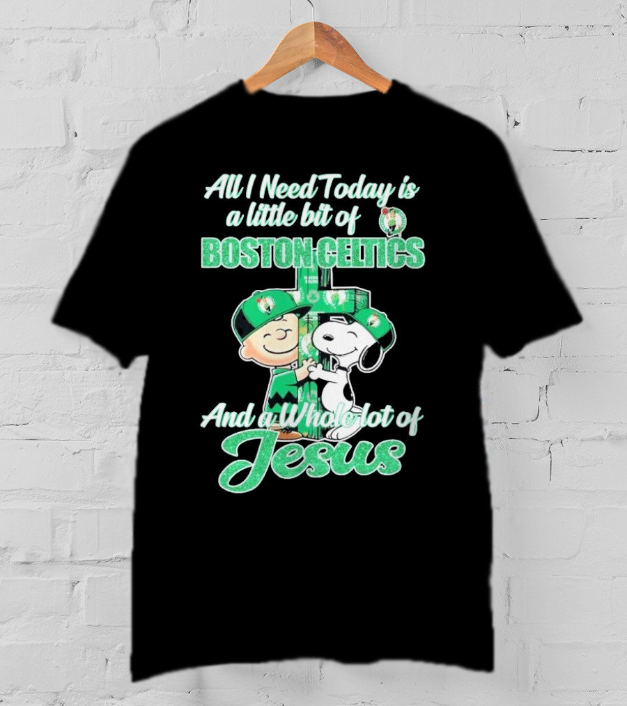 Charlie Brown And Snoopy All I Need Today Is A Little Bit Of Boston Celtics And A Whole Lot Of Jesus 2025 T-Shirt