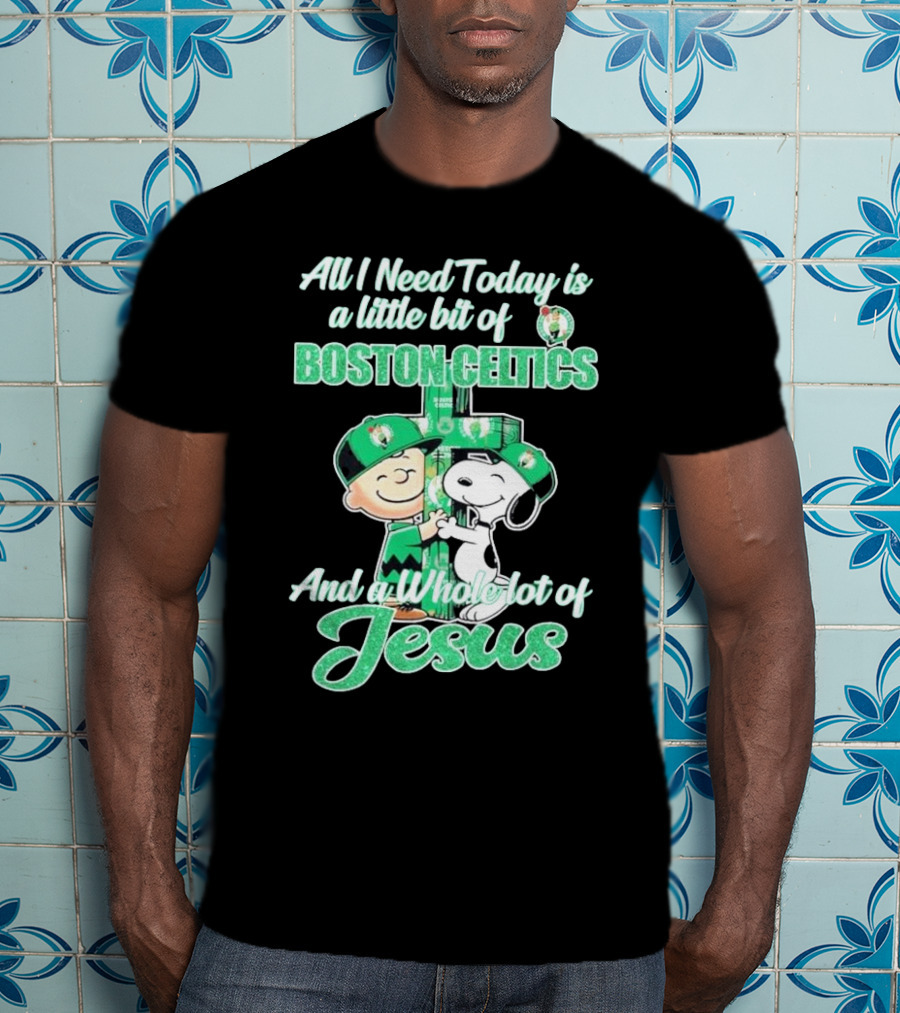 Charlie Brown And Snoopy All I Need Today Is A Little Bit Of Boston Celtics And A Whole Lot Of Jesus 2025 T-Shirt