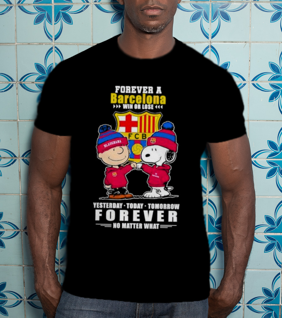 Charlie Brown And Snoopy Forever A Barcelona Win Or Lose Forever No Matter What T-Shirt