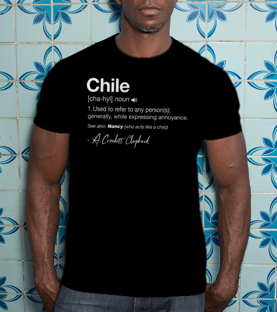 Chile Noun Used To Refer To Any Person Generally A Crockett Clapback T-Shirt