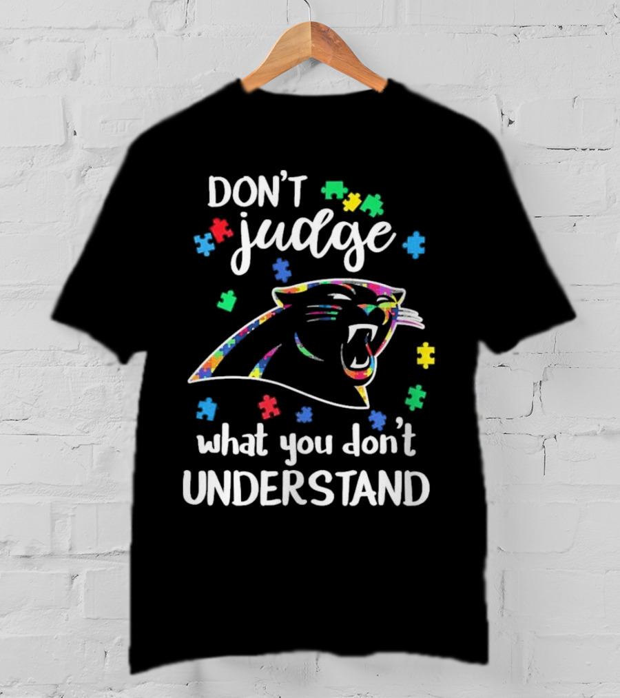 Carolina Panthers Autism Don’t Judge What You Don’t Understand T-Shirt