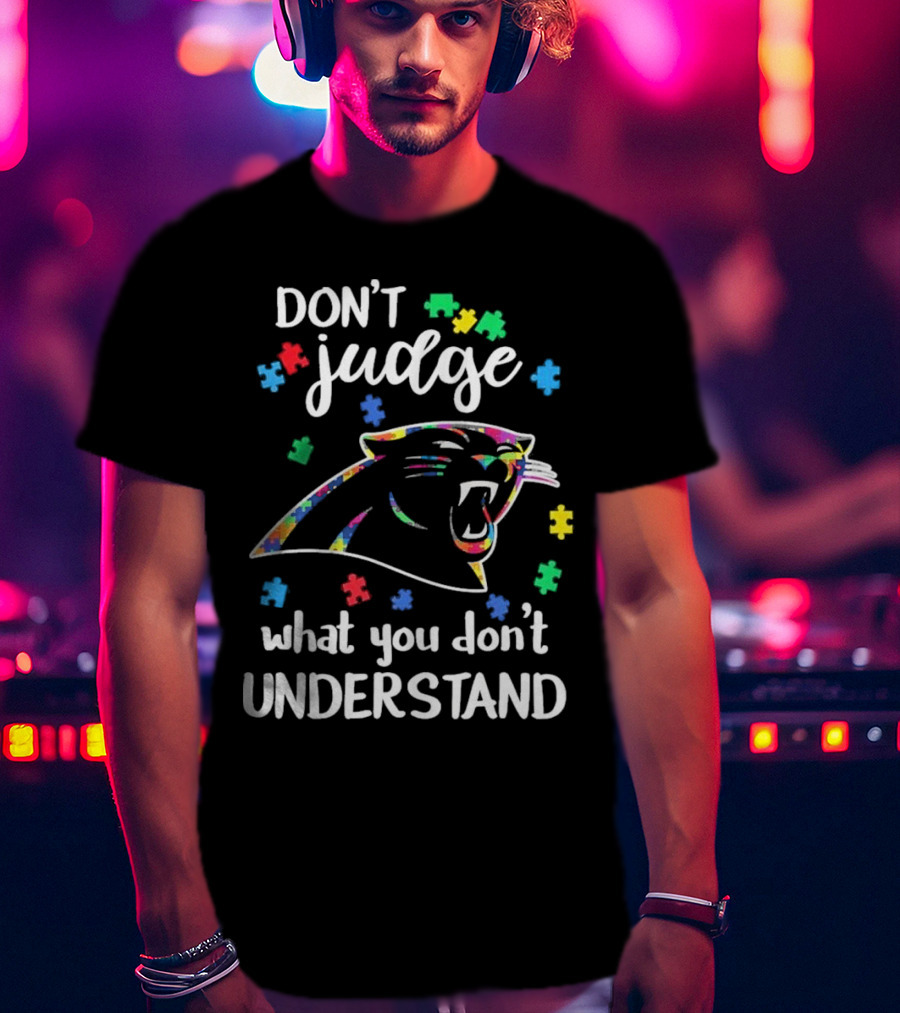 Carolina Panthers Autism Don’t Judge What You Don’t Understand T-Shirt