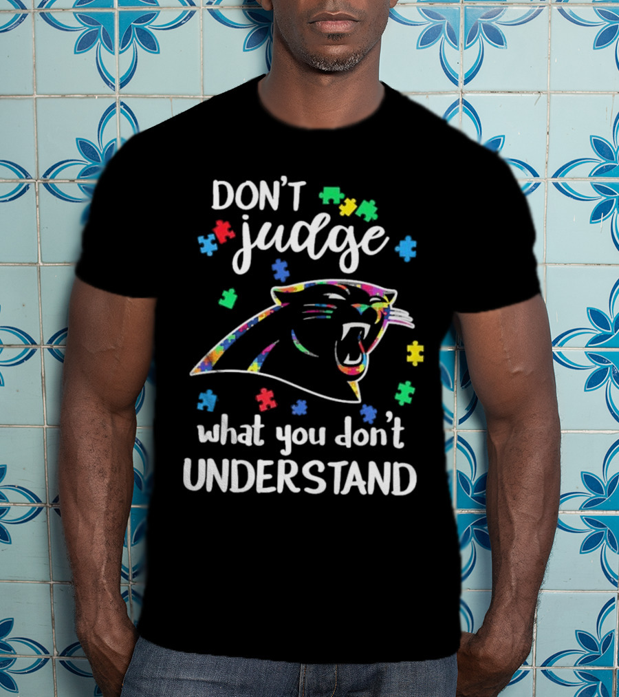 Carolina Panthers Autism Don’t Judge What You Don’t Understand T-Shirt
