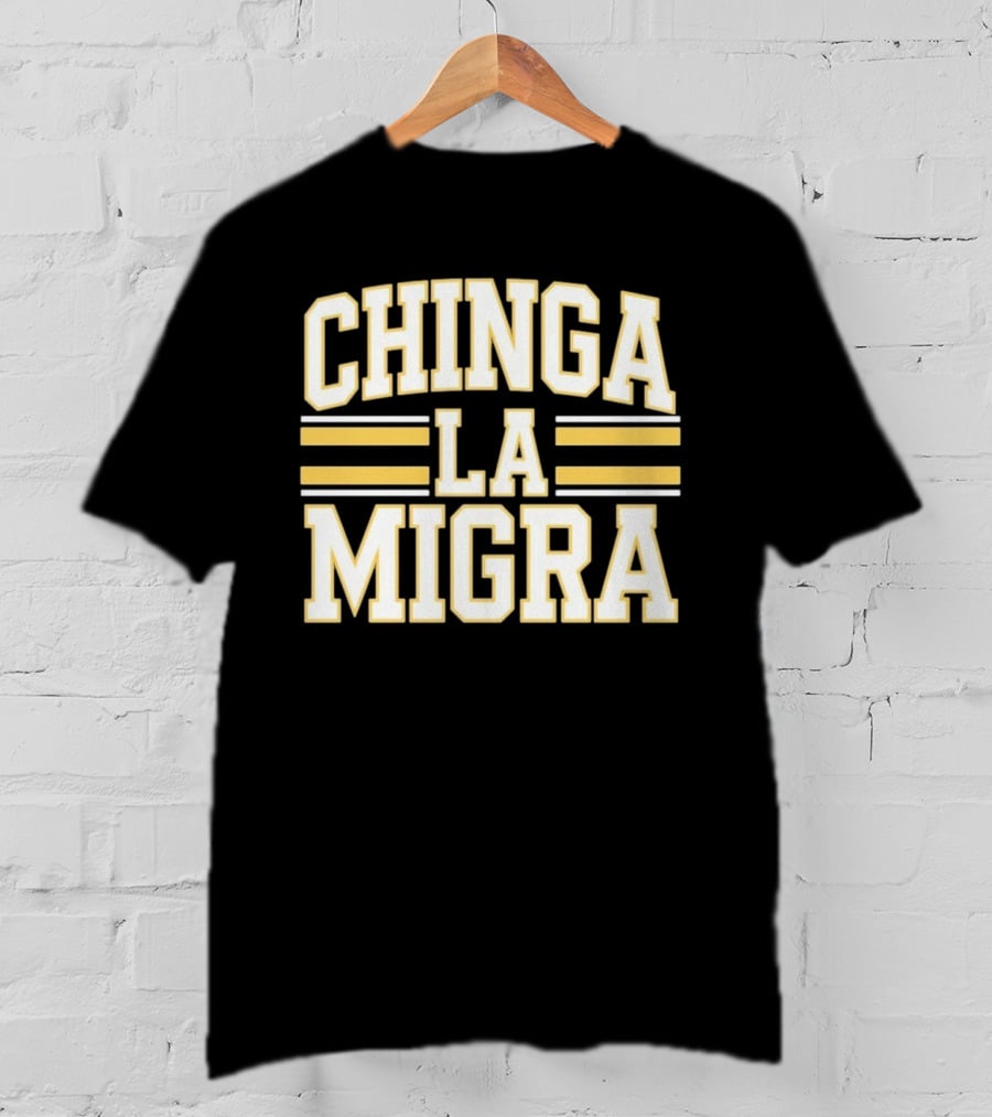 CHINGA LA MIGRA T-Shirt