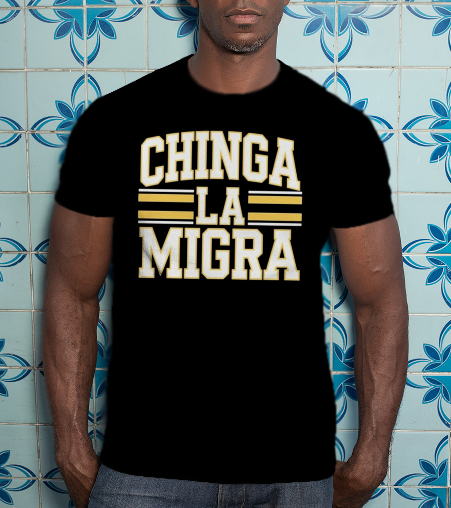 CHINGA LA MIGRA T-Shirt