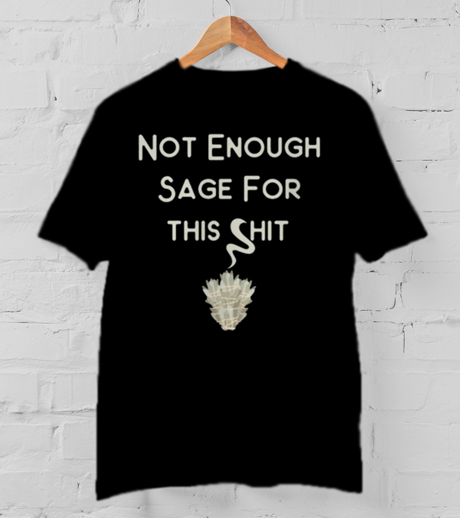 Cheeky Witch Not Enough Sage For This Shit T-Shirt