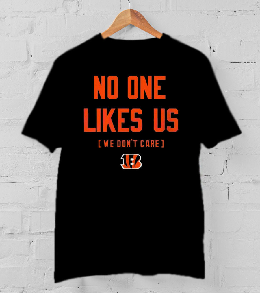 Cincinnati Bengals No One Likes Us We Don’t Care T-Shirt