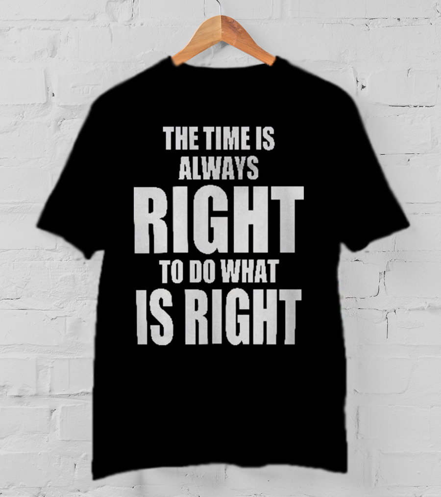 Chicago Bulls The Time Is Always Right To Do What Is Right T-Shirt