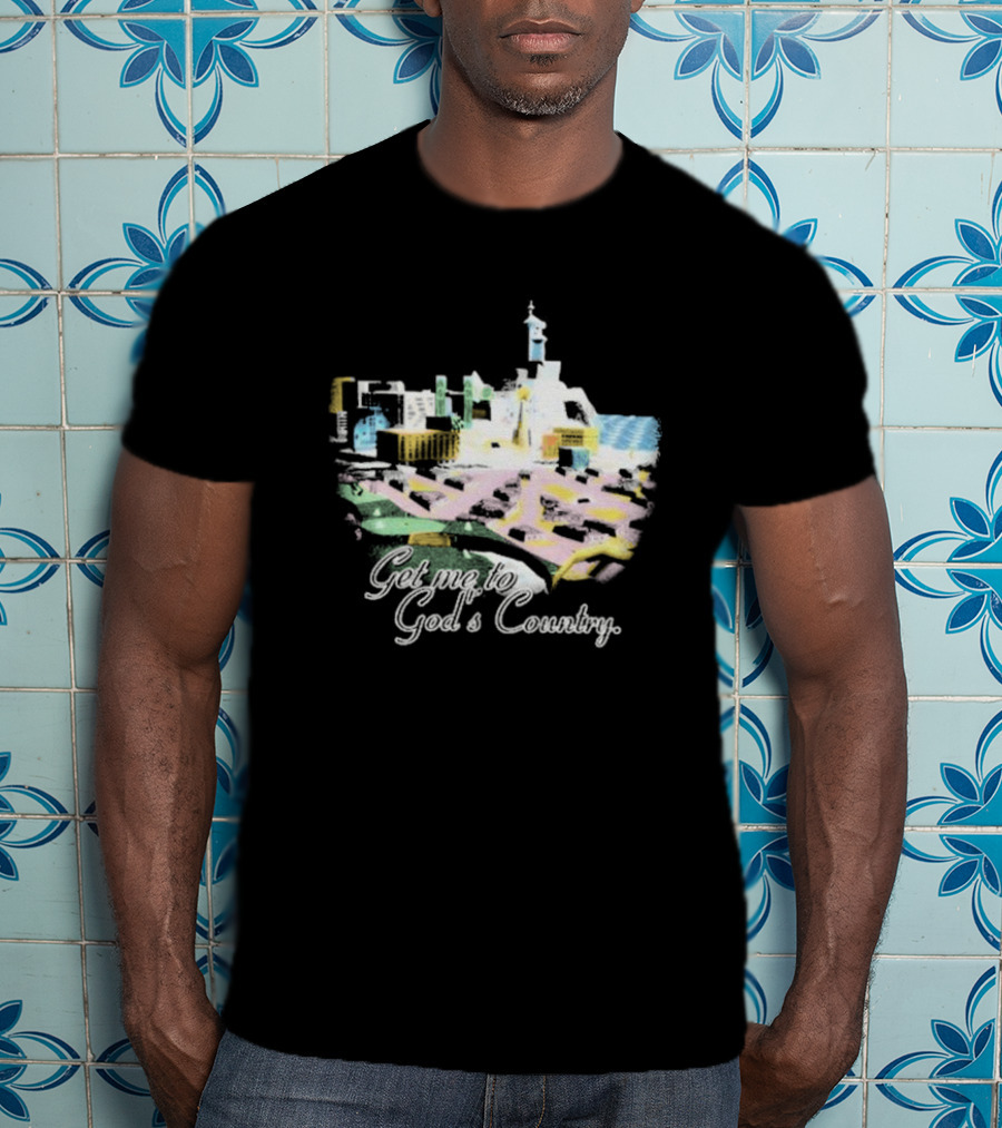 Cty-trl Get Me To God’s Country T-Shirt