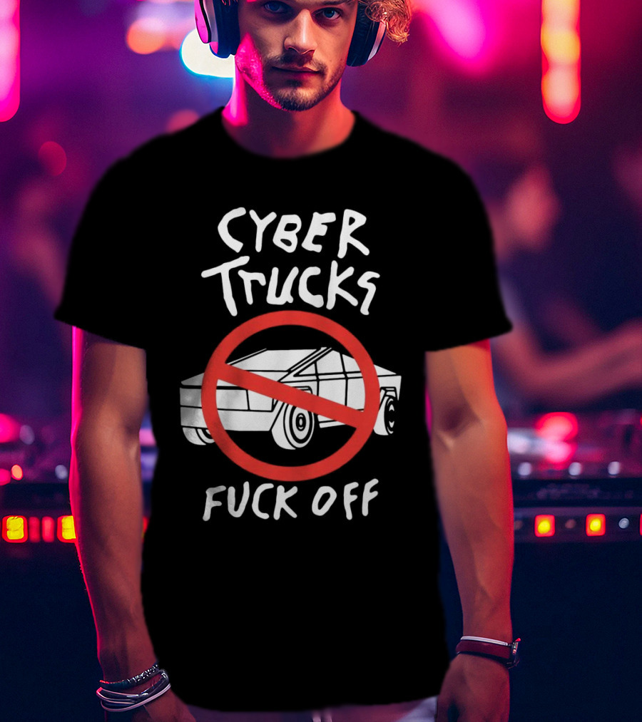 Cyber Trucks Fuck Off T-Shirt
