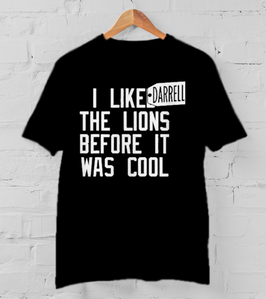 Darrell I Liked The Lions Before It Was Cool T-Shirt