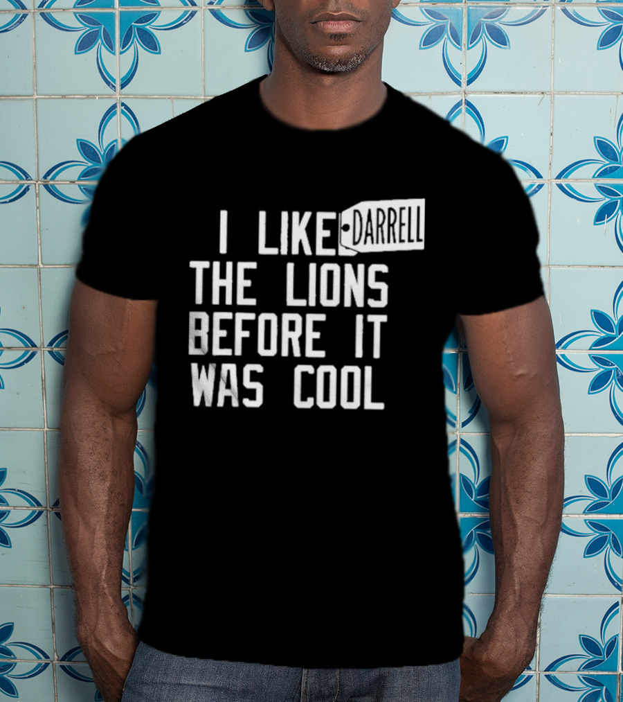 Darrell I Liked The Lions Before It Was Cool T-Shirt