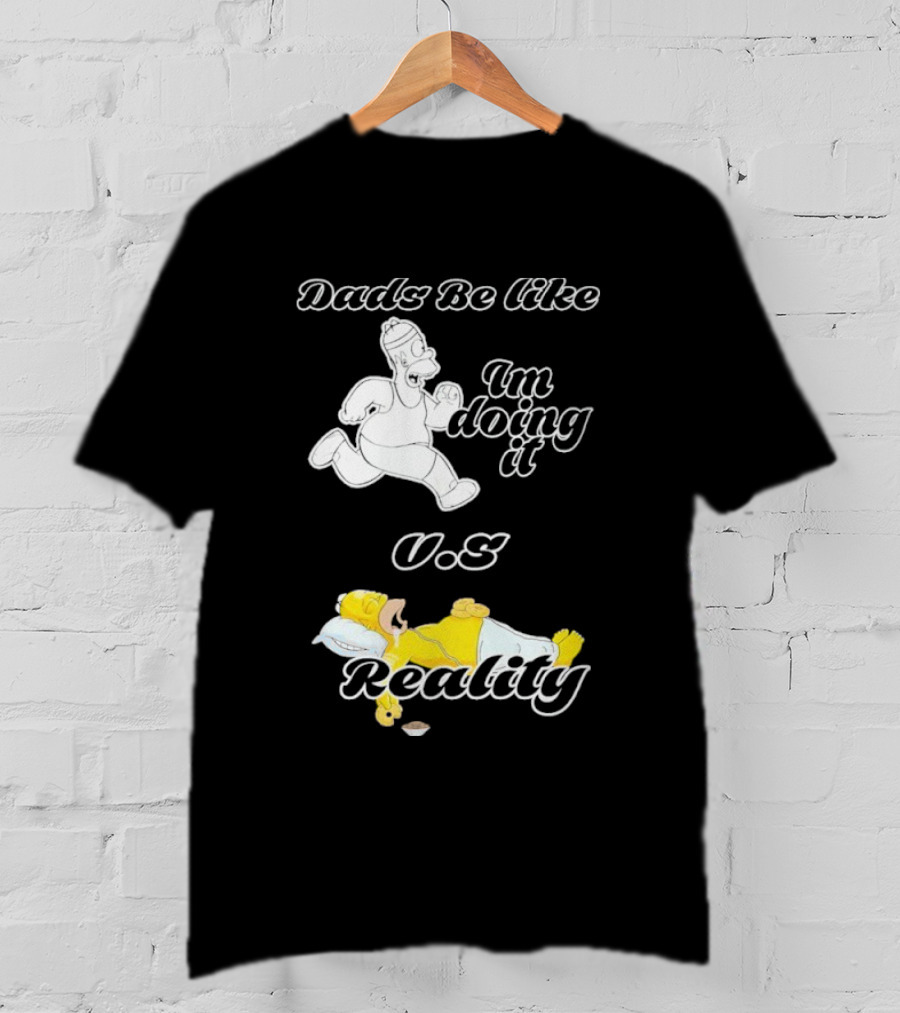 Dads Be Like Im Doing It U.s Reality T-Shirt