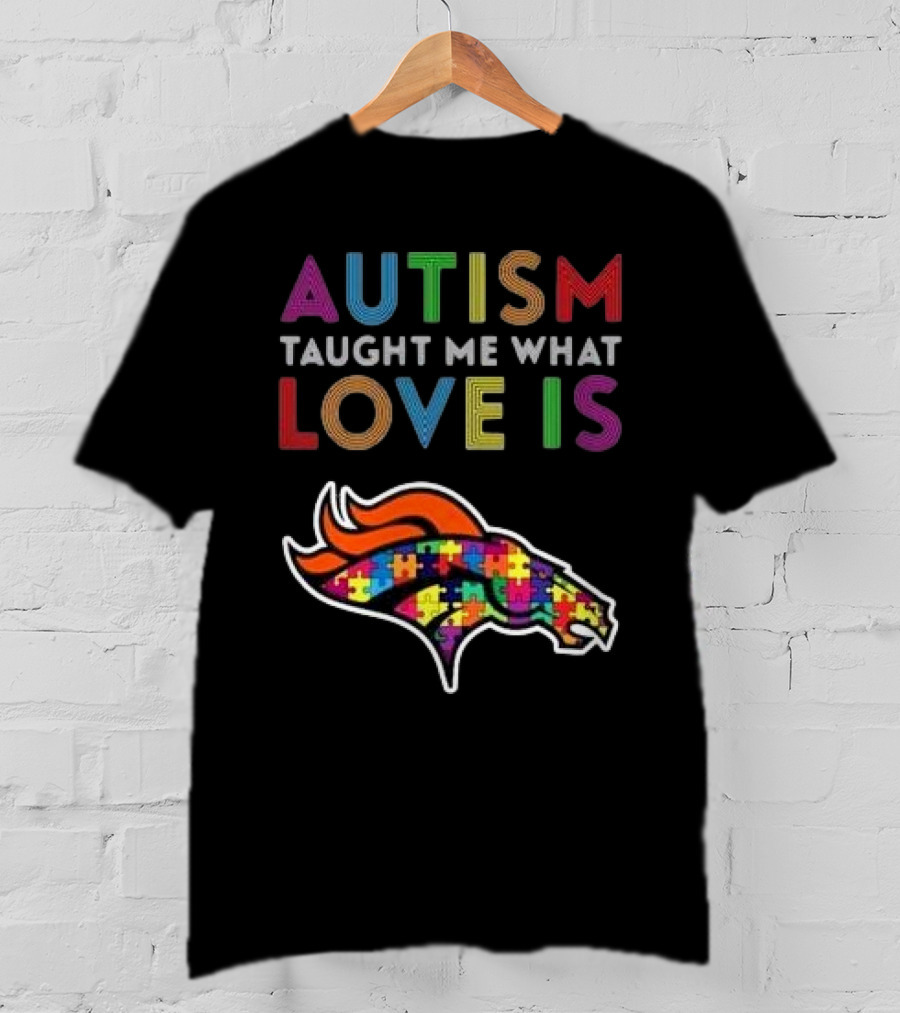 Denver Broncos Autism Taught Me What Love Is T-Shirt