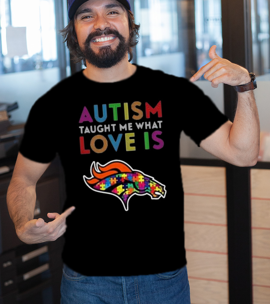 Denver Broncos Autism Taught Me What Love Is T-Shirt