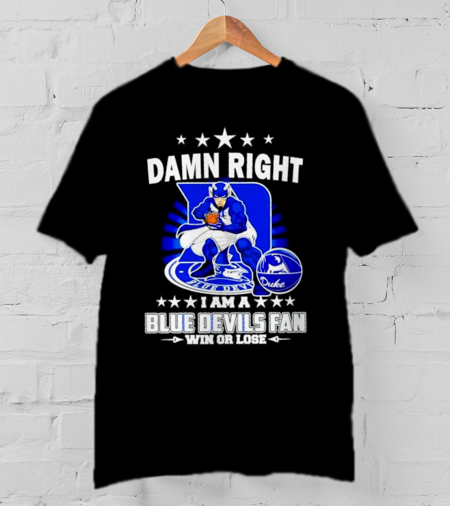 Damn Right I Am A Blue Devils Fan Win Or Lose T-Shirt