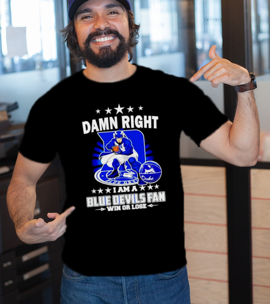 Damn Right I Am A Blue Devils Fan Win Or Lose T-Shirt