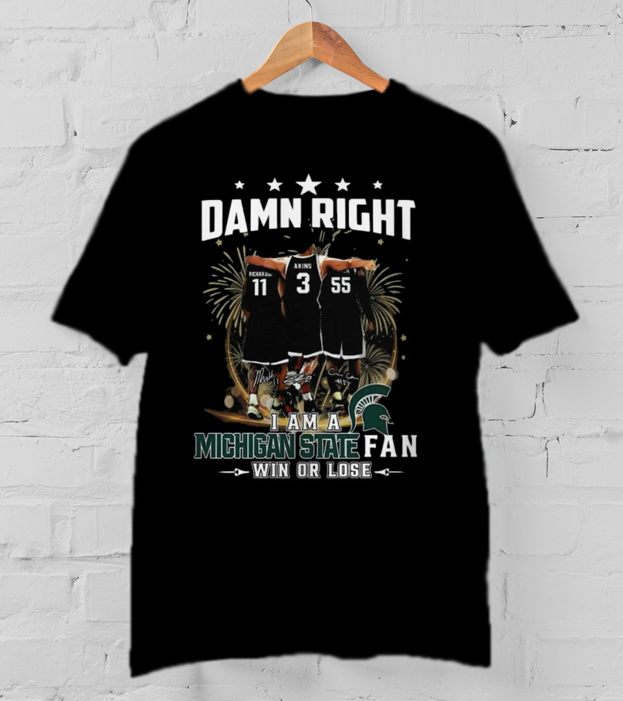 Damn Right I Am A Michigan State Spartans Fan Win Or Lose Signatures T-Shirt
