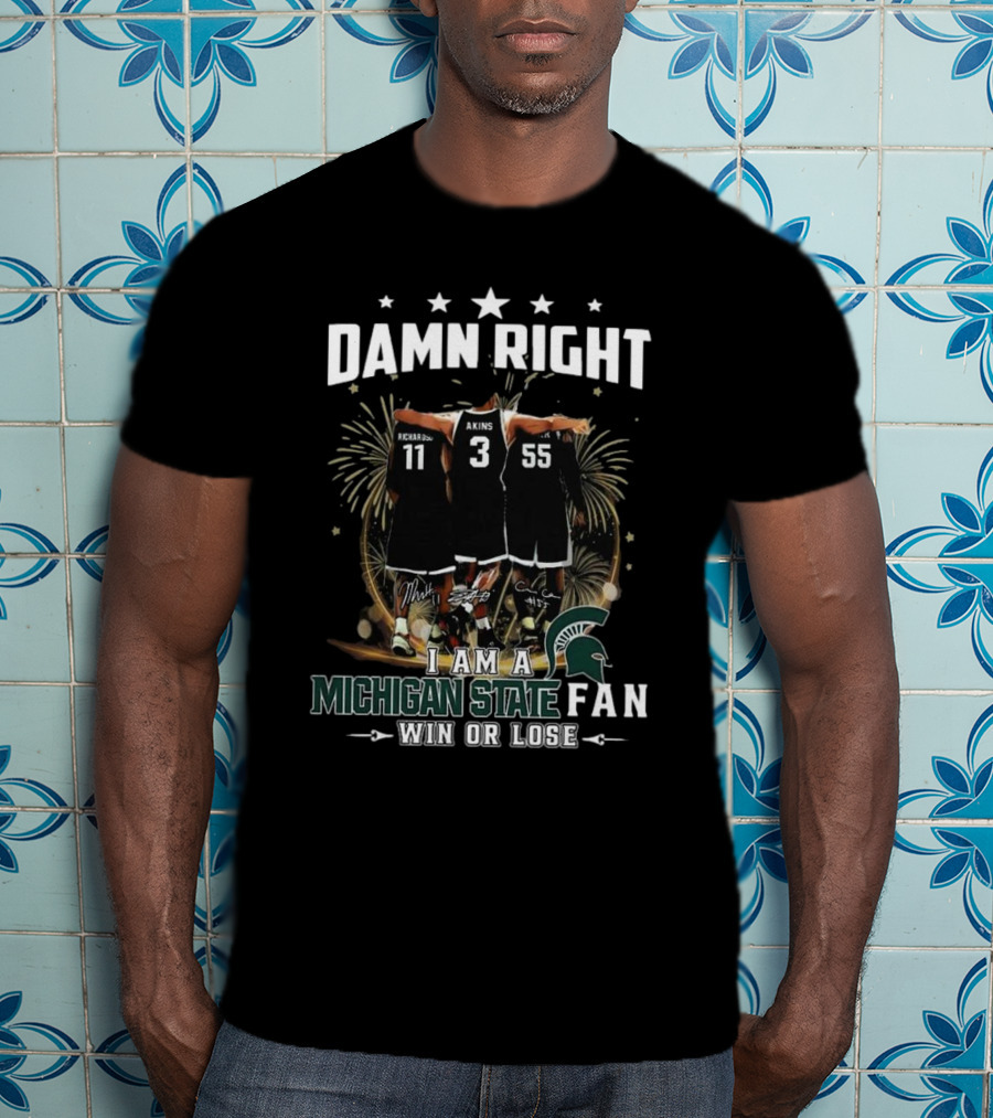 Damn Right I Am A Michigan State Spartans Fan Win Or Lose Signatures T-Shirt