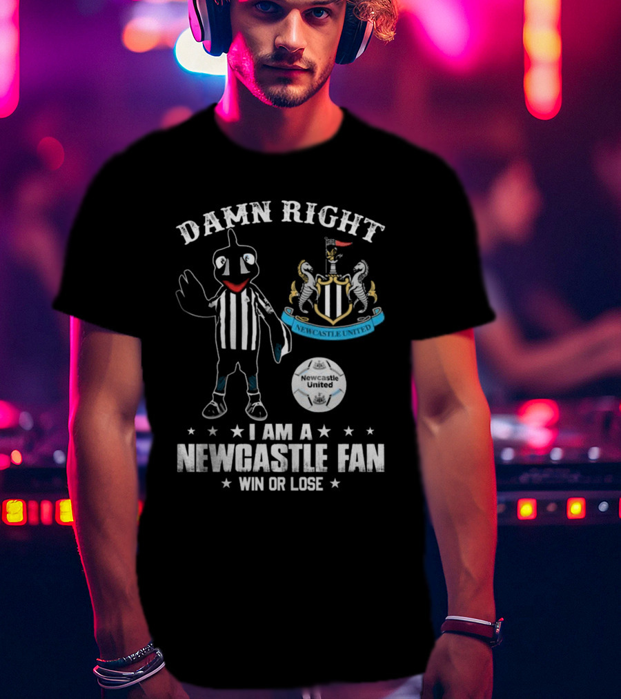 Damn Right I Am A Newcastle Fan Win Or Lost Mascot T-Shirt